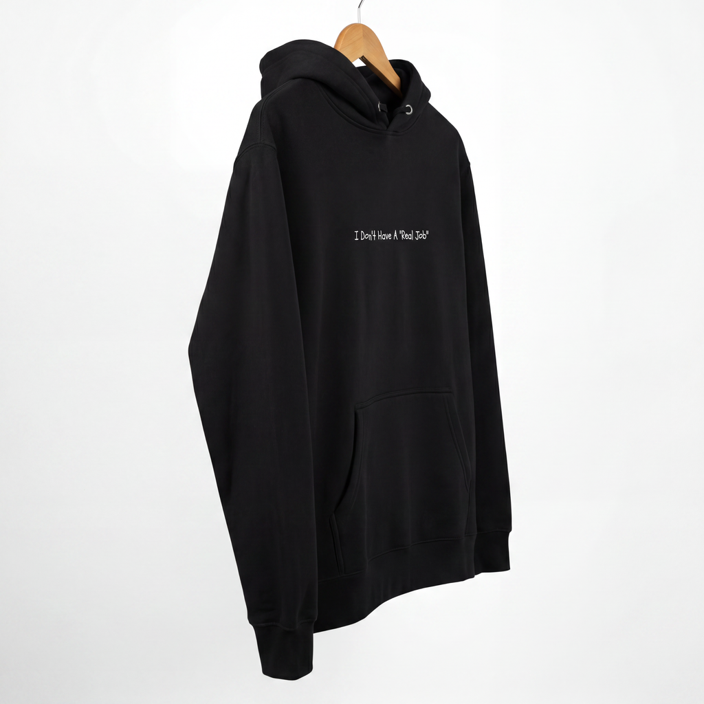 I Don't Have A Real Job - Hoodie