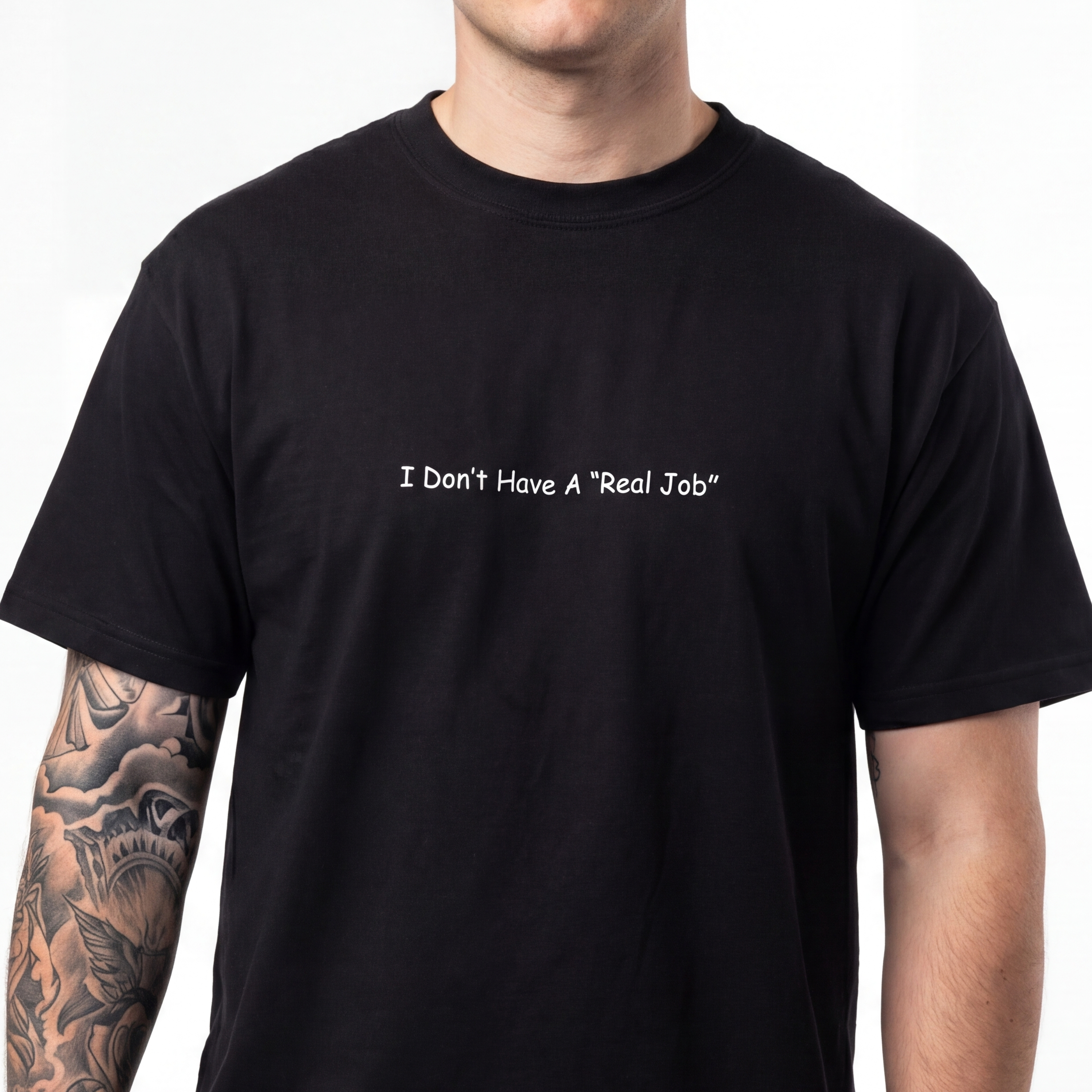 I Don't Have A Real Job T-shirt