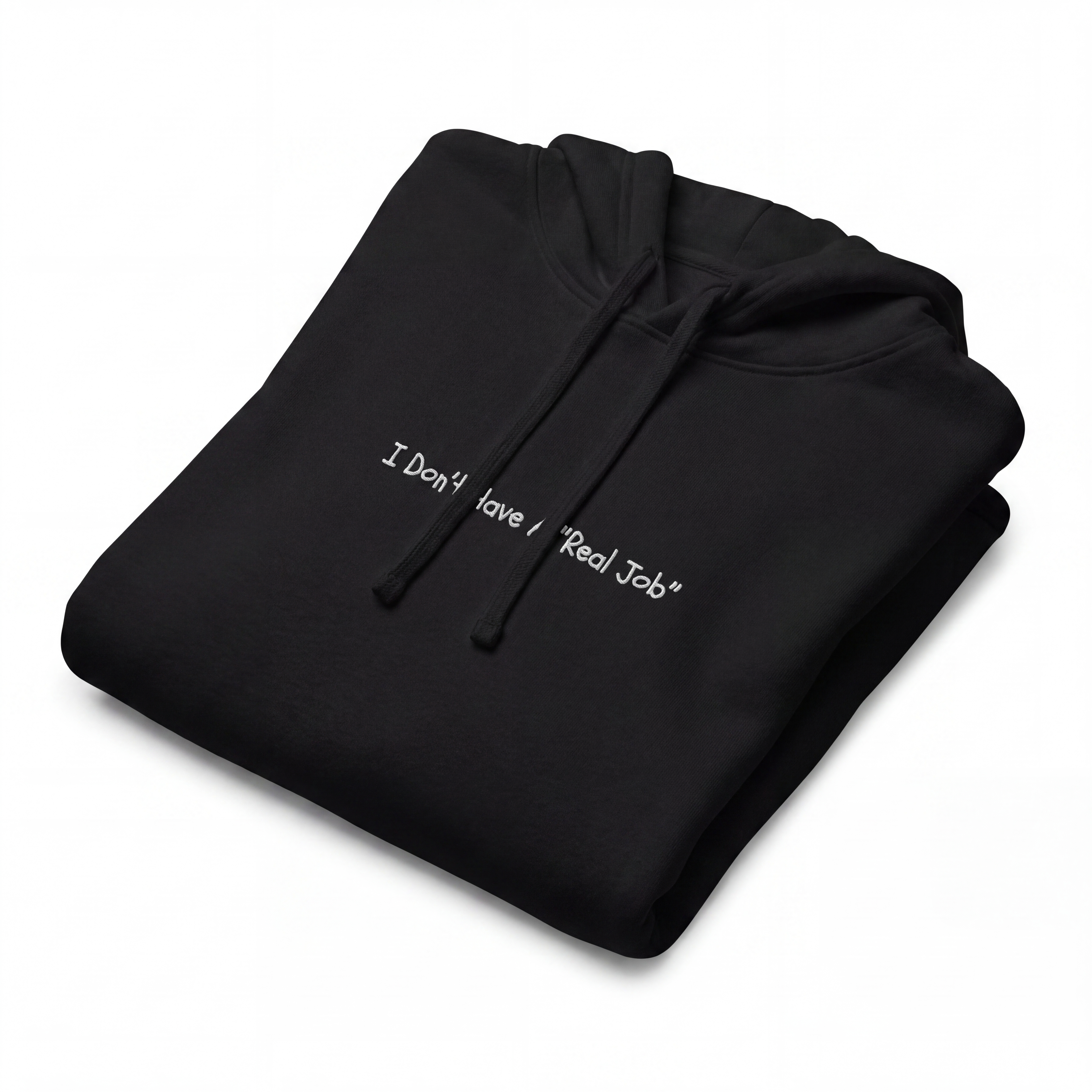 I Don't Have A Real Job - Hoodie