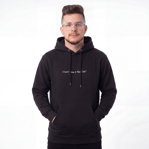 I Don't Have A Real Job - Hoodie