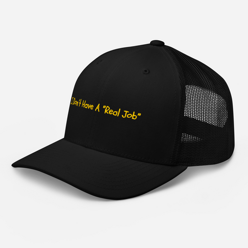 I Don't Have A Real Job - Trucker Hat