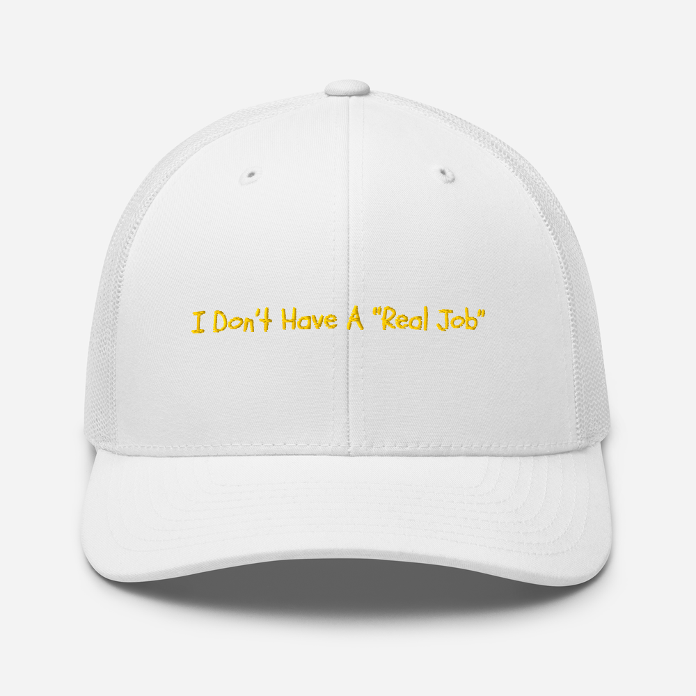 I Don't Have A Real Job - Trucker Hat