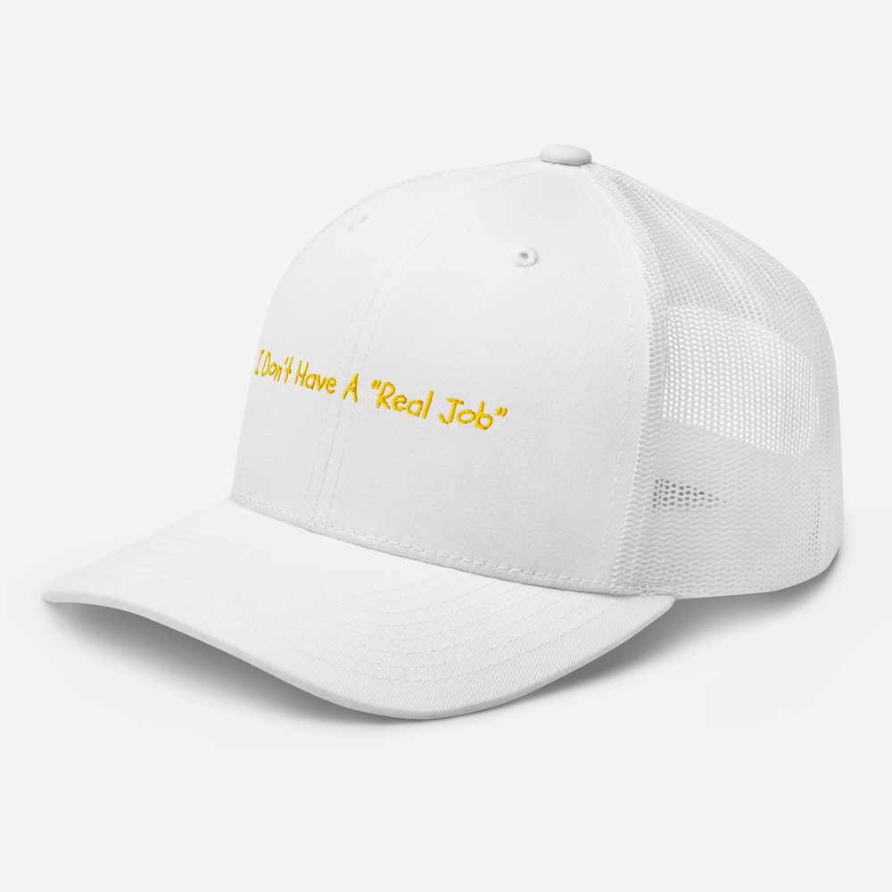 I Don't Have A Real Job - Trucker Hat