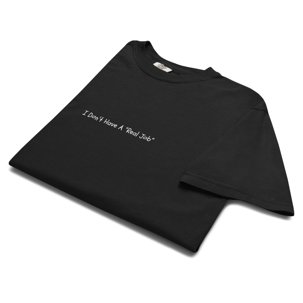 I Don't Have A Real Job T-shirt