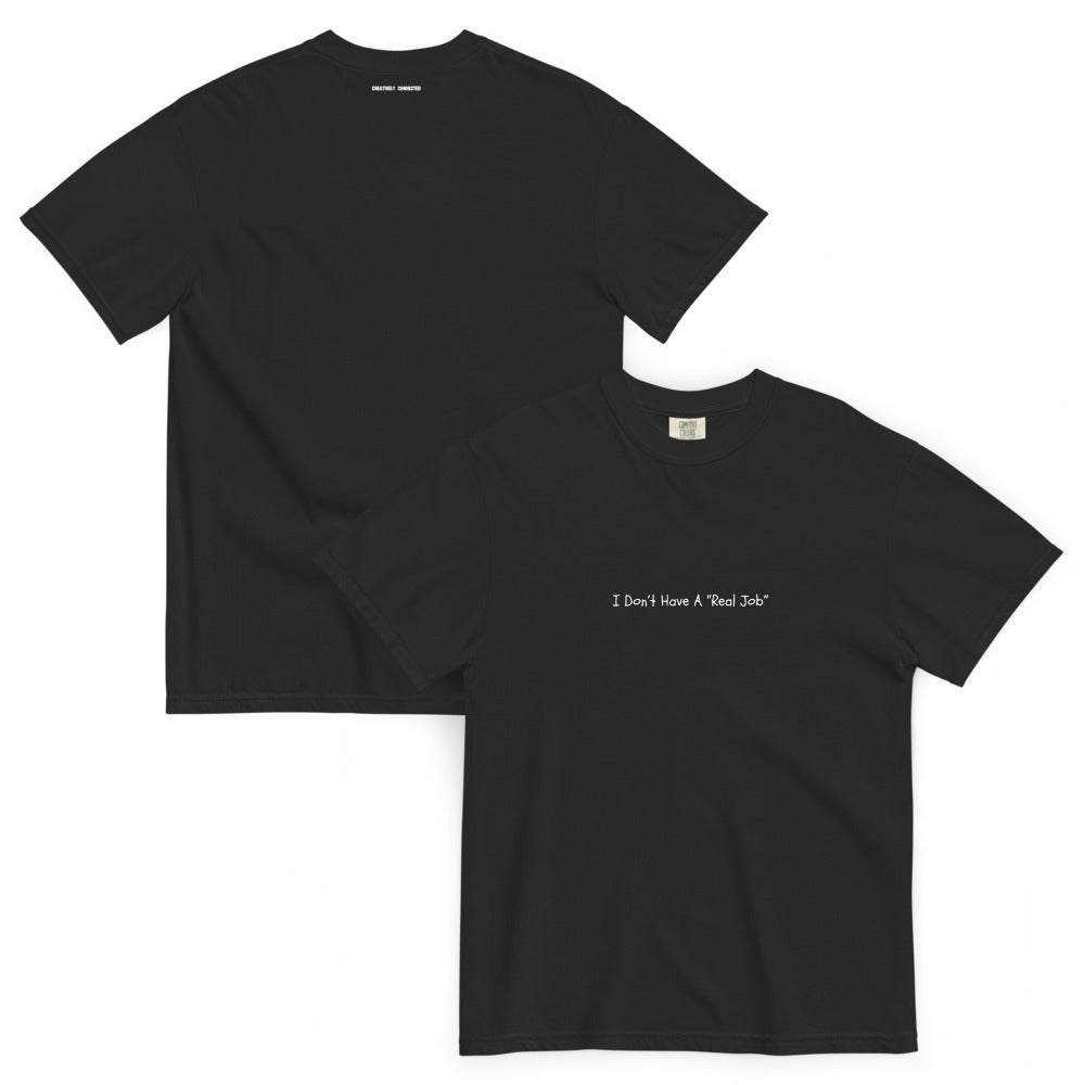 I Don't Have A Real Job T-shirt