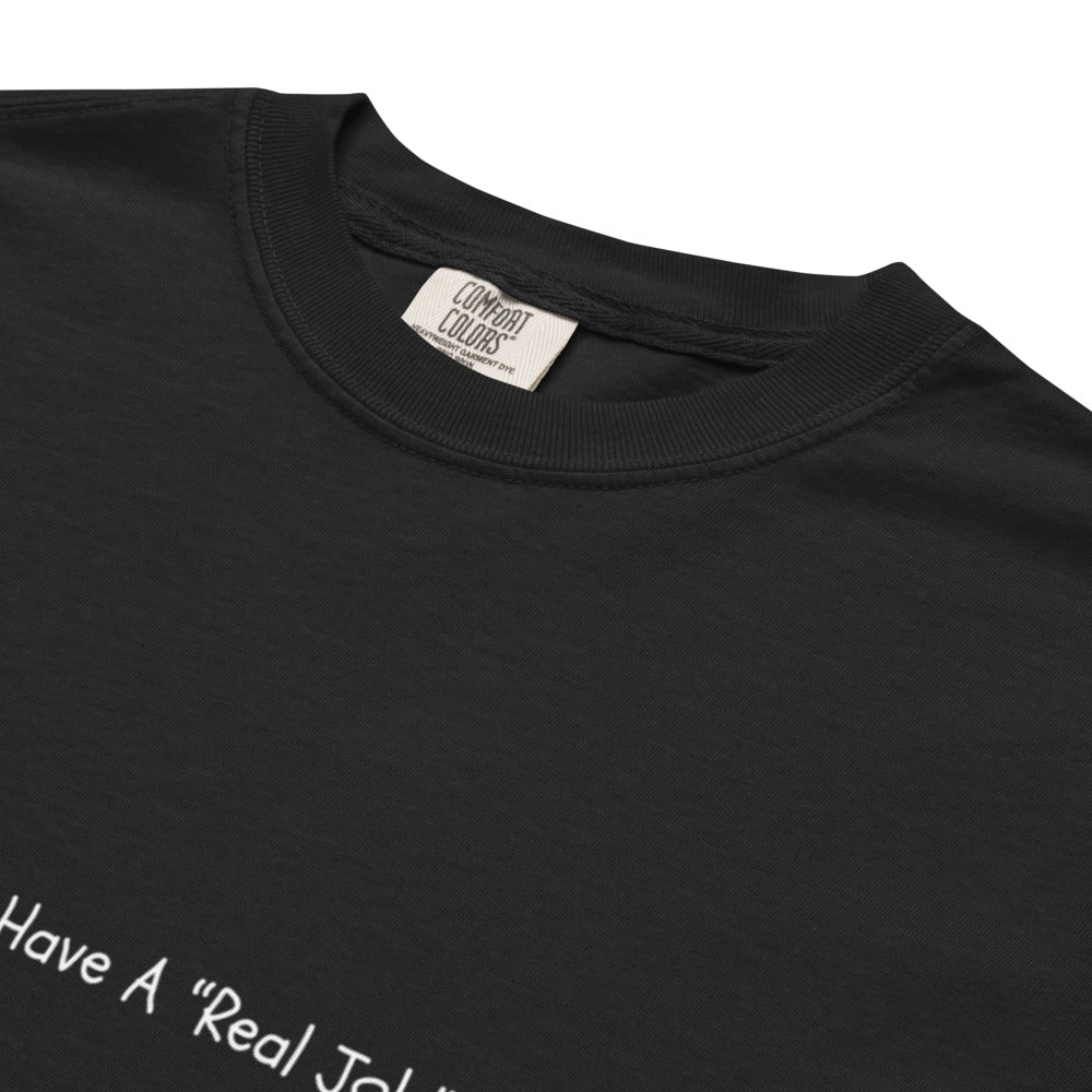 I Don't Have A Real Job T-shirt
